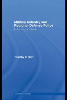 Military Industry and Regional Defense Policy : India, Iraq and Israel