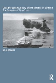 Dreadnought Gunnery and the Battle of Jutland : The Question of Fire Control