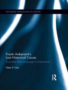 Frank Ankersmit's Lost Historical Cause : A Journey from Language to Experience