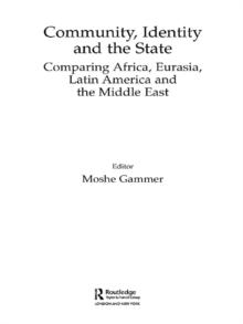 Community, Identity and the State : Comparing Africa, Eurasia, Latin America and the Middle East