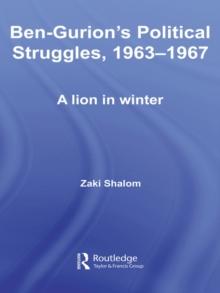 Ben-Gurion's Political Struggles, 1963-1967 : A Lion in Winter