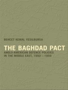 The Baghdad Pact : Anglo-American Defence Policies in the Middle East, 1950-59