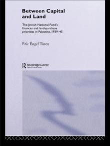 Between Capital and Land : The Jewish National Fund's Finances and Land-Purchase Priorities in Palestine, 1939-1945