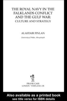 The Royal Navy in the Falklands Conflict and the Gulf War : Culture and Strategy