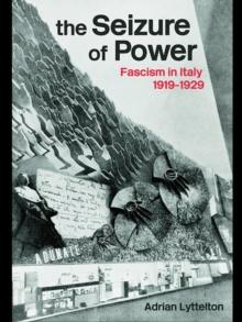 The Seizure of Power : Fascism in Italy, 1919-1929