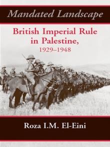 Mandated Landscape : British Imperial Rule in Palestine 1929-1948