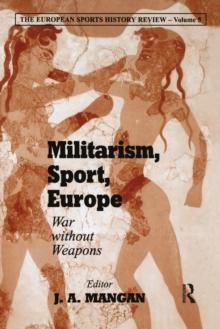 Militarism, Sport, Europe : War Without Weapons