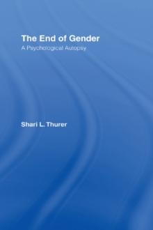 The End of Gender : A Psychological Autopsy