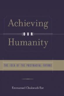 Achieving Our Humanity : The Idea of the Postracial Future