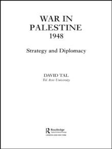 War in Palestine, 1948 : Israeli and Arab Strategy and Diplomacy