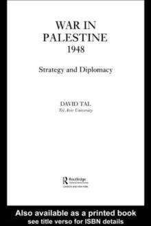 War in Palestine, 1948 : Israeli and Arab Strategy and Diplomacy