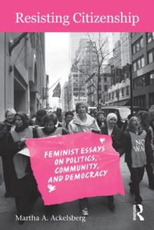 Resisting Citizenship : Feminist Essays on Politics, Community, and Democracy