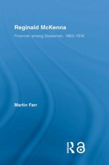 Reginald McKenna : Financier among Statesmen, 1863-1916