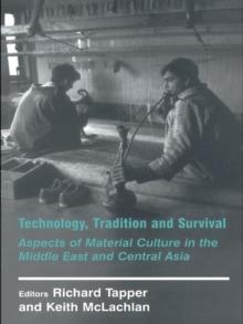 Technology, Tradition and Survival : Aspects of Material Culture in the Middle East and Central Asia