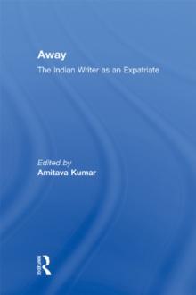 Away : The Indian Writer as an Expatriate