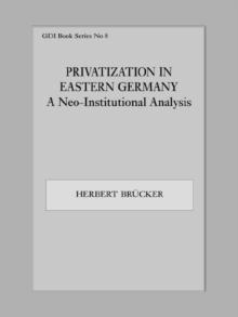 Privatization in Eastern Germany : A Neo-Institutional Analysis