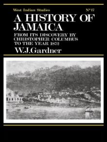 The History of Jamaica : From its Discovery by Christopher Columbus to the Year 1872