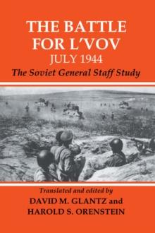 The Battle for L'vov July 1944 : The Soviet General Staff Study