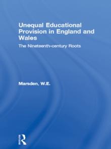 Unequal Educational Provision in England and Wales : The Nineteenth-century Roots