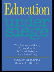 Education Under Siege : The Conservative, Liberal and Radical Debate over Schooling