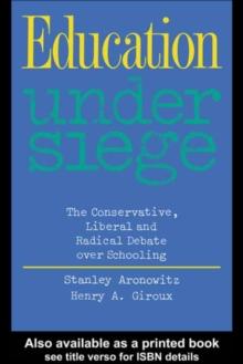 Education Under Siege : The Conservative, Liberal and Radical Debate over Schooling