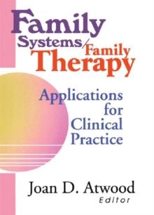 Family Systems/Family Therapy : Applications for Clinical Practice