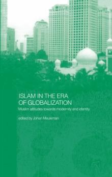 Islam in the Era of Globalization : Muslim Attitudes towards Modernity and Identity