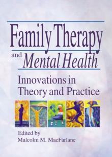 Family Therapy and Mental Health : Innovations in Theory and Practice