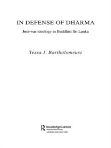 In Defense of Dharma : Just-War Ideology in Buddhist Sri Lanka