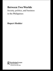 Between Two Worlds - Society, Politics, and Business in the Philippines