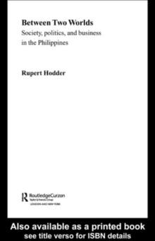 Between Two Worlds - Society, Politics, and Business in the Philippines