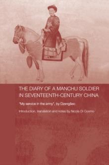 The Diary of a Manchu Soldier in Seventeenth-Century China : "My Service in the Army", by Dzengseo