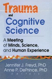 Trauma and Cognitive Science : A Meeting of Minds, Science, and Human Experience