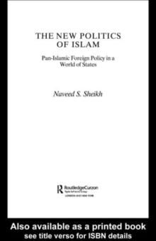 The New Politics of Islam : Pan-Islamic Foreign Policy in a World of States