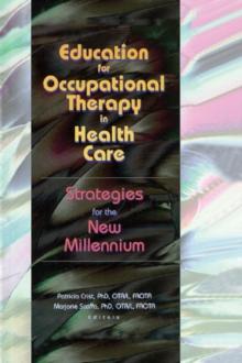 Education for Occupational Therapy in Health Care : Strategies for the New Millennium