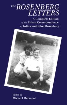 The Rosenberg Letters : A Complete Edition of the Prison Correspondence of Julius and Ethel Rosenberg