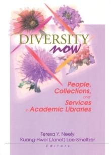 Diversity Now : People, Collections, and Services in Academic Libraries