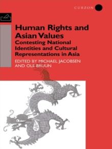 Human Rights and Asian Values : Contesting National Identities and Cultural Representations in Asia