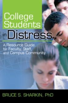 College Students in Distress : A Resource Guide for Faculty, Staff, and Campus Community