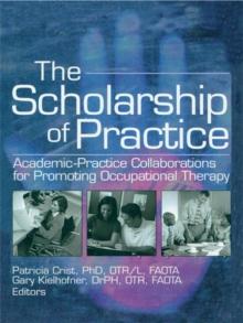 The Scholarship of Practice : Academic-Practice Collaborations for Promoting Occupational Therapy