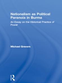 Nationalism as Political Paranoia in Burma : An Essay on the Historical Practice of Power