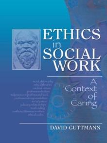 Ethics in Social Work : A Context of Caring