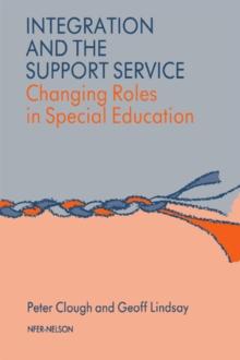 Integration and the Support Service : Changing Roles in Special Education