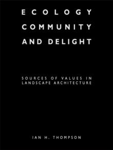 Ecology, Community and Delight : An Inquiry into Values in Landscape Architecture