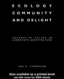 Ecology, Community and Delight : An Inquiry into Values in Landscape Architecture