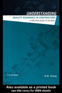 Understanding Quality Assurance in Construction : A Practical Guide to ISO 9000 for Contractors