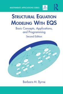 Structural Equation Modeling With EQS : Basic Concepts, Applications, and Programming, Second Edition