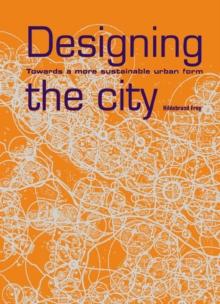 Designing the City : Towards a More Sustainable Urban Form