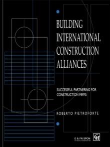 Building International Construction Alliances : Successful partnering for construction firms