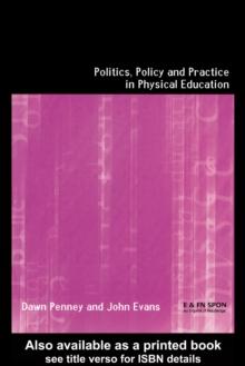 Politics, Policy and Practice in Physical Education